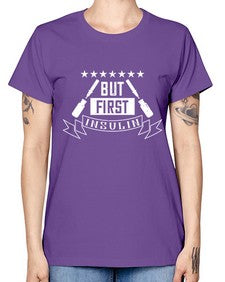but first insulin Style 17# - diabetes -  Missy T-Shirt