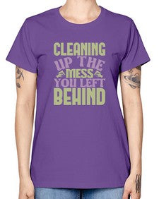 cleaning up the mess you left behind Style 95# - cleaner -  Missy T-Shirt
