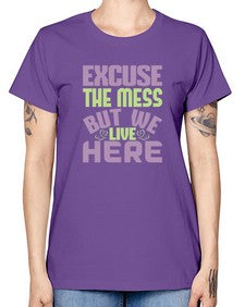 excuse the mess but we live here Style 156# - cleaner -  Missy T-Shirt
