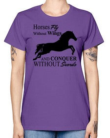 horses fly without wings and conquer without swords - horse -  Missy T-Shirt