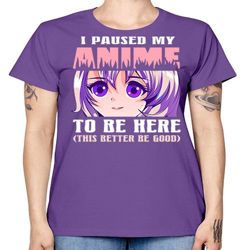 i paused my anime to be here236# - anime -  Missy T-Shirt
