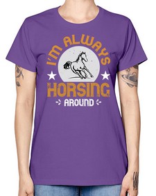 i’m always horsing around Style 33# - horse -  Missy T-Shirt