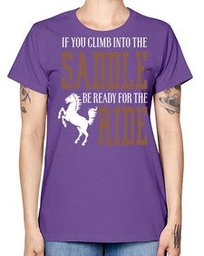 if you climb into the saddle be ready for the ride - horse -  Missy T-Shirt