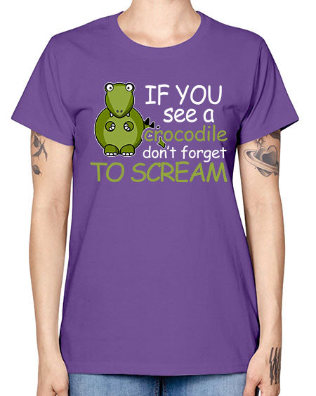 if you see a crocodile dont forget to scream - alligator -  Missy T-Shirt