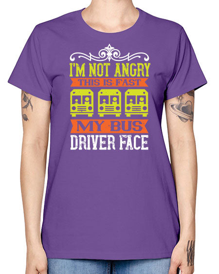 im not angry this is fast my bus driver face Style 1014# - Bus Driver -  Missy T-Shirt