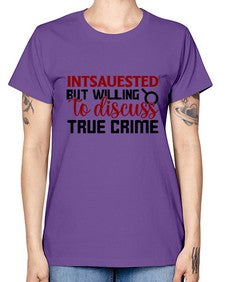 intsauested but willing to discuss true crime 668# - true crime -  Missy T-Shirt