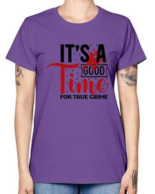 its a good time for true crime 677# - true crime -  Missy T-Shirt
