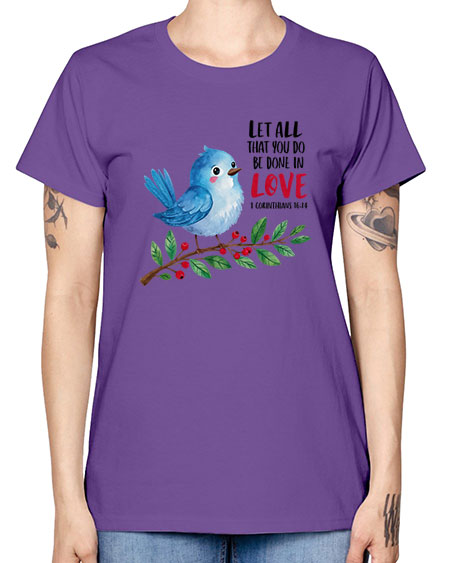 let all that you do be done in love 57# - birds -  Missy T-Shirt
