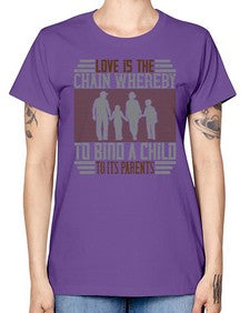 love is the chain whereby to bind a child to its parents 386# - parents day -  Missy T-Shirt