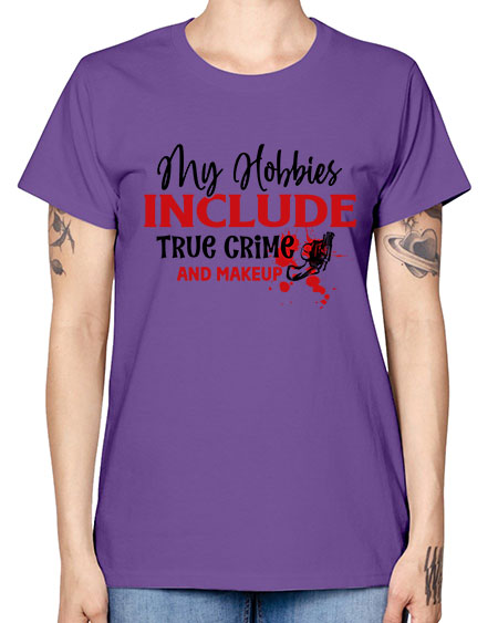 my hobbies include true crime and makeup 2# - beauty - fashion -  Missy T-Shirt