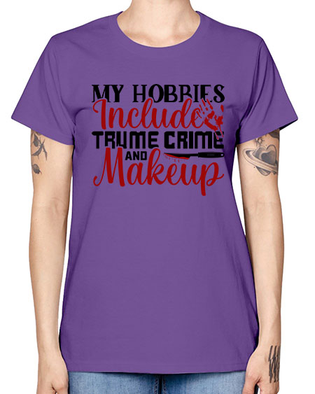 my hobbies include trume crime and makeup 1# - beauty - fashion -  Missy T-Shirt