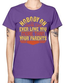 nobody on earth can ever love you more than your parents 493# - parents day -  Missy T-Shirt