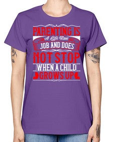 parenting is a life time job and does not stop when a child grows up 530# - parents day -  Missy T-Shirt