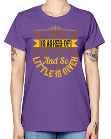 so much is asked of parents and so little is given 564# - parents day -  Missy T-Shirt