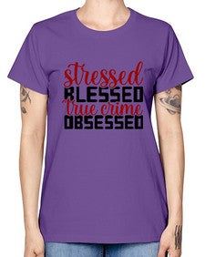 stressed blessed true crime obsessed 1136# - true crime -  Missy T-Shirt
