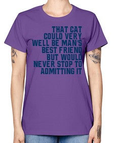 that cat could very well be mans bestfriend but would never stop - cats -  Missy T-Shirt