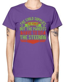 the child supplies the power but the parents have to do the steering 587# - parents day -  Missy T-Shirt