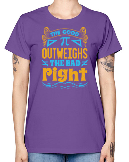 the good Pi outweighhs the bad right 47# - pi -  Missy T-Shirt