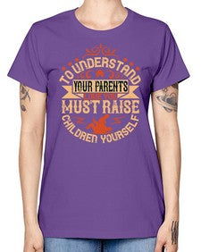 to understand your parents love you must raise children yourself 641# - parents day -  Missy T-Shirt