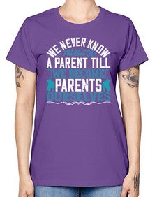 we never know the love of a parent till we become parents ourselves 665# - parents day -  Missy T-Shirt