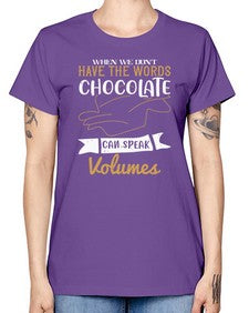 when we dont have the words chocolate can speak volumes 468# - chocolate -  Missy T-Shirt