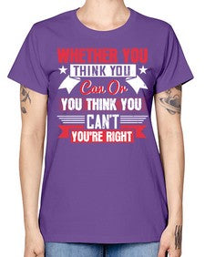 whether you think you can or you think you cant youre right Style 4# - motivation -  Missy T-Shirt