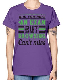 you can miss an exam but browsing cant miss 36# - internet -  Missy T-Shirt