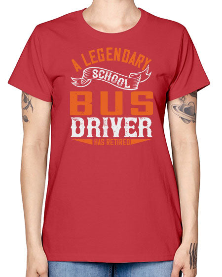 A LEGENARY SCHOOL DRIVER HAS RETIRED Style 559# - Bus Driver -  Missy T-Shirt