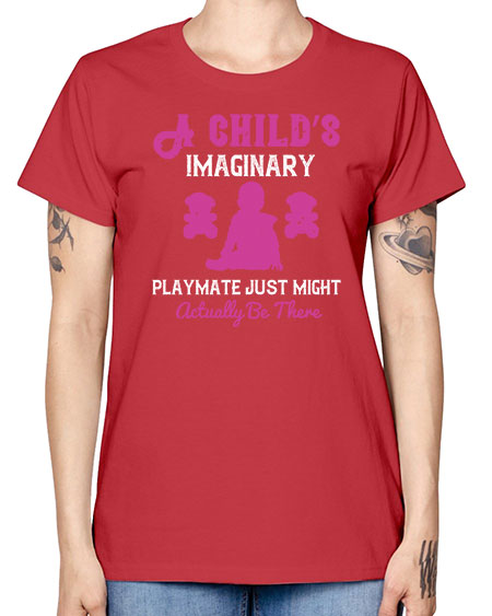 A child’s imaginary playmate just might actually be there Style 10# - kids -  Missy T-Shirt