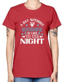 A day without sunshine is like you know night 2# - funny -  Missy T-Shirt