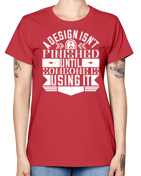 A design isnt finished until someone is using it Style 8# - architect -  Missy T-Shirt