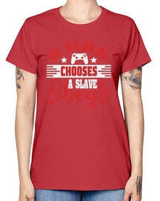 A man chooses a slave obeys 1# - video games -  Missy T-Shirt