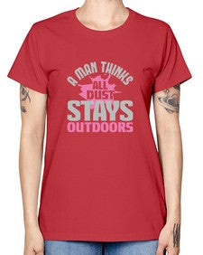 A man thinks all dust stays outdoors Style 14# - cleaner -  Missy T-Shirt