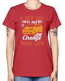 A new car is not going to change your life 50# - car -  Missy T-Shirt