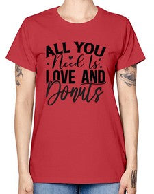All You Need Is Love and Donuts 228# - funny -  Missy T-Shirt