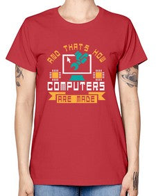 And thats how computers are made 43# - computer -  Missy T-Shirt