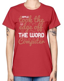 Apple took the edge off the word computer 35# - internet -  Missy T-Shirt