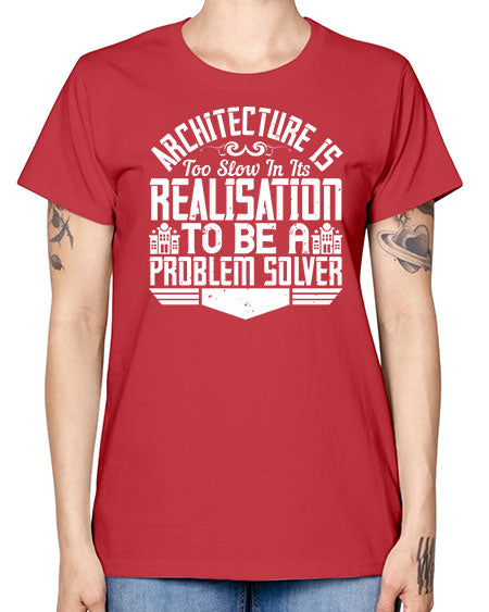 Architecture is too slow in its realisation to be a problem solver Style 51# - architect -  Missy T-Shirt