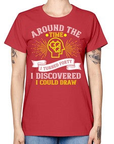 Around the time I turned forty I discovered I could draw Style 39# - Self awareness -  Missy T-Shirt