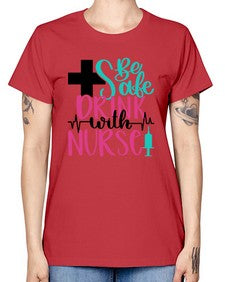 Be Safe Drink With A Nurse Style Style 600# - nurse -  Missy T-Shirt