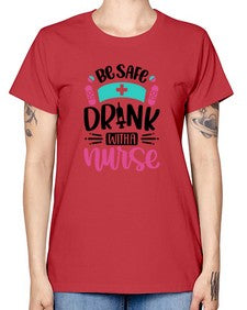 Be Safe Drink With a Nurse Style Style 601# - nurse -  Missy T-Shirt