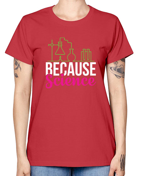 Because Science 282# - general science -  Missy T-Shirt