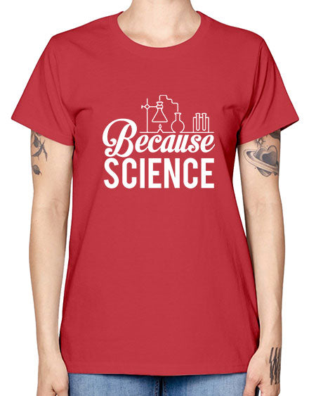 Because Science 283# - general science -  Missy T-Shirt