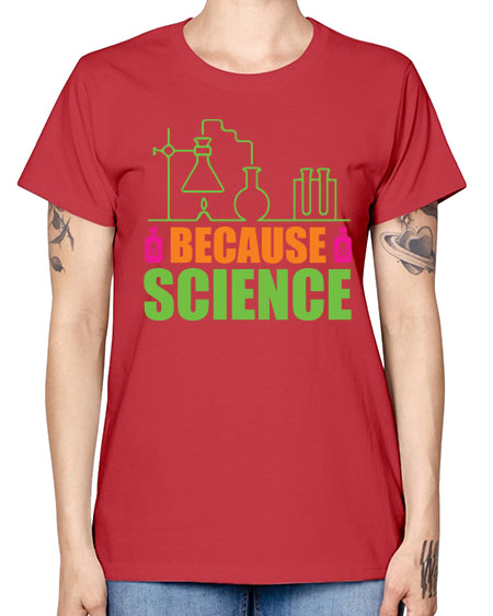 Because Science 288# - general science -  Missy T-Shirt