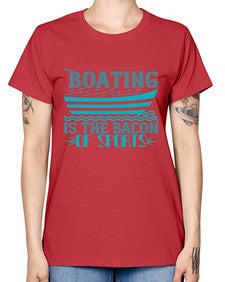 Boating is the Bacon of sports 5# - boats -  Missy T-Shirt