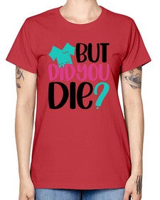 But Did You Die Style Style 644# - nurse -  Missy T-Shirt