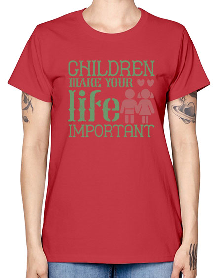 Children make your life important Style 60# - kids -  Missy T-Shirt