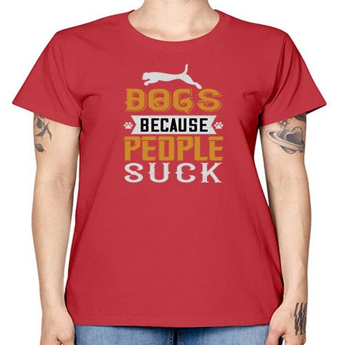 Dogs Because People Suck Style 217# - dogs -  Missy T-Shirt