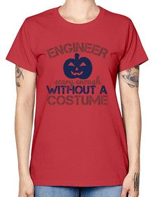 ENGINEER SCARY ENOUGH WITHOUT A COUSTUME Style 145# - engineer -  Missy T-Shirt