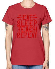 Eat Sleep Teach Repeat Style 739# - teacher -  Missy T-Shirt
